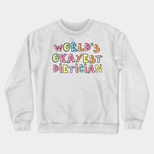 World's Okayest Dietician Gift Idea Crewneck Sweatshirt